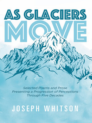 cover image of As Glaciers Move: Selected Poems and Prose Presenting a Progression of Perceptions